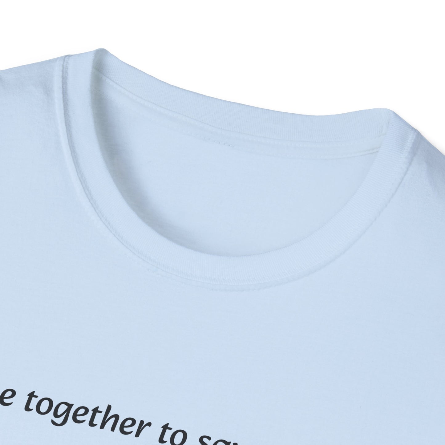 T-Shirt unisex motivazionale : "We came together to save the World!".